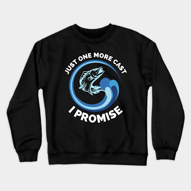 Just One More Cast I Promise - Gift Ideas For Fishing, Adventure and Nature Lovers - Gift For Boys, Girls, Dad, Mom, Friend, Fishing Lovers - Fishing Lover Funny Crewneck Sweatshirt by Famgift